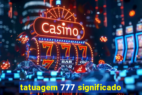 tatuagem 777 significado